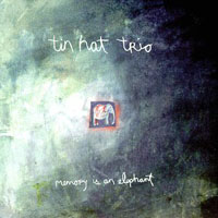 Tin Hat Trio - Memory Is an Elephant