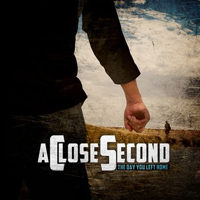 Close Second - The Day You Left Home