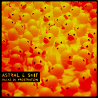 Astral & Shit - Duck In Prostration