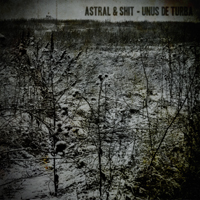 Astral & Shit - Unus De Turba