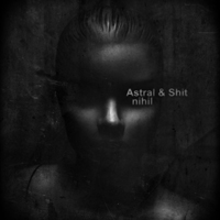 Astral & Shit - Nihil