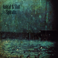 Astral & Shit - Spiralis