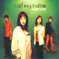 Garnet Crow - Call My Name (Single)