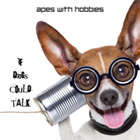 Apes With Hobbies - If Dogs Could Talk