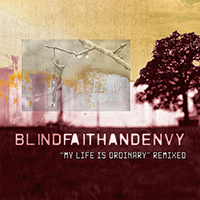 Blind Faith and Envy - My Life Is Ordinary (Remixed)