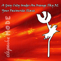 Depeche Mode - A Grey City Under An Orange Sky (CD 32: Your Favourite Slave)