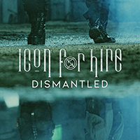 Icon For Hire - Dismantled (Single)