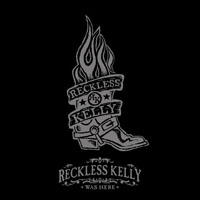 Reckless Kelly - Reckless Kelly Was Here (CD 1)