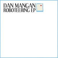 Dan Mangan - Roboteering (EP)