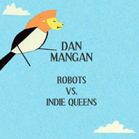 Dan Mangan - Robots Vs. Indie Queens (Single)