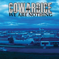 Cowardice (USA, WA) - We Are Nothing