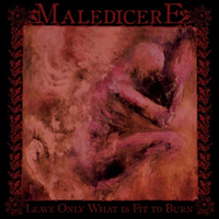 Maledicere - Leave Only What Is Fit To Burn