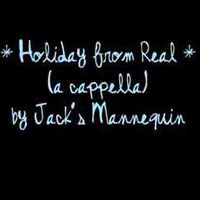 Jack's Mannequin - Holiday From Real (Acapella) [Single]