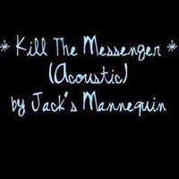 Jack's Mannequin - Kill The Messenger (Acoustic) [Single]