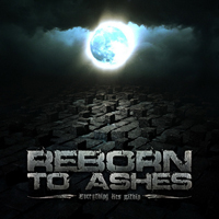 Reborn To Ashes - Everything Lies Within
