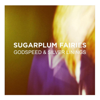 Sugarplum Fairies - Godspeed And Silver Linings
