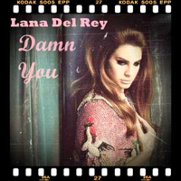 Lana Del Rey - Unreleased Songs & Demos: Damn You (demo #1)