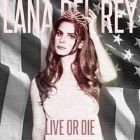 Lana Del Rey - Unreleased Songs & Demos: Live Or Die