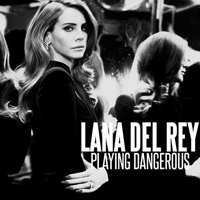Lana Del Rey - Unreleased Songs & Demos: Playing Dangerous