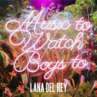 Lana Del Rey - Music To Watch Boys To (Single)
