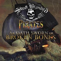 Skull Branded Pirates - An Oath Sworn On Broken Bones