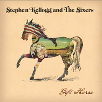 Stephen Kellogg And The Sixers - Gift Horse