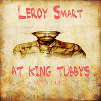 Leroy Smart - Leroy Smart At King Tubbys With Dubs Platinum Edition