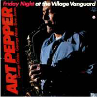 Art Pepper - Friday Night At The Village Vanguard