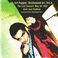 Art Pepper - Unreleased Art Vol. 2 - The Last Concert (May 30, 1982, Kool Jazz Festival)