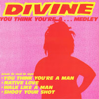 Divine (USA) - You Think You're A... Medley (Single)