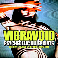 Vibravoid - Psychedelic Blueprints (An Introspection Of The Years 2000 - 2013)