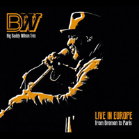 Big Daddy Wilson - Live In Europe - From Bremen To Paris