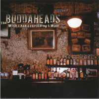 Buddaheads - Wish I Had Everything I Want