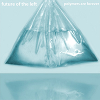 Future Of The Left - Polymers Are Forever (EP)