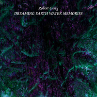 Robert Carty - Dreaming Earth Water Memories