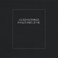 Cloud Nothings - I'm Not Part Of Me (Single)