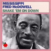 Fred McDowell - Shake 'Em On Down (The Gaslight, McDougal Street, New York City - November 5, 1971; reissue 1989)