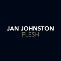 Jan Johnston - Flesh (2017 Remixes)