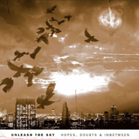 Unleash The Sky - Hopes, Doubts & Inbetween