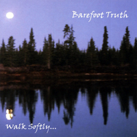 Barefoot Truth - Walk Softly...