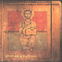 Alpha & Omega (GBR) - Show Me A Purpose Versions