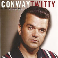Conway Twitty - It's Only Make Believe: The MGM Years