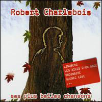 Robert Charlebois - Ses Plus Belles Chansons