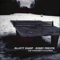 Elliott Sharp - Elliot Sharp, Bobby Previte - The Prisoner's Dilemma (split)