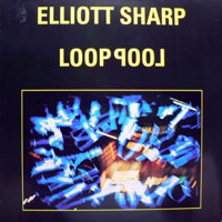 Elliott Sharp - Loop Pool