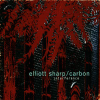 Elliott Sharp - Sharp, Elliott & Carbon - Interference