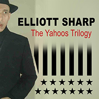 Elliott Sharp - The Yahoos Trilogy (CD 1)