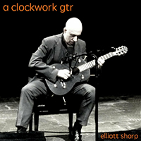 Elliott Sharp - A Clockwork Gtr (Single)