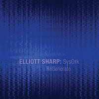 Elliott Sharp - Regenerate (with SysOrka)