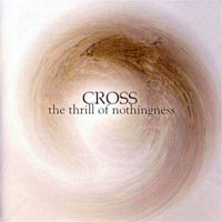 Cross (SWE) - The Thrill of Nothingness (CD 1)